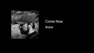 Bubar - Come Now