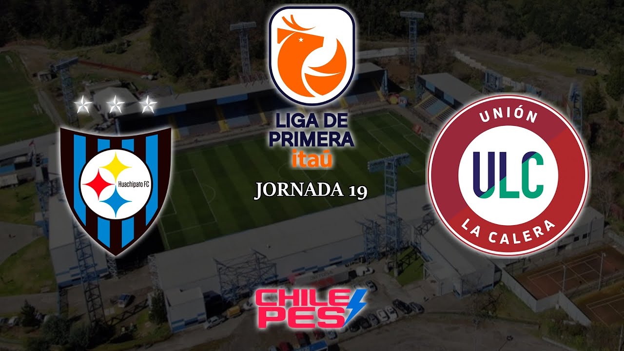 CHILE PES PRIME - HUACHIPATO FC vs UNIÓN LA CALERA (SIMULACION FECHA 19