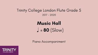 Trinity Flute Grade 5 2017-2020, Music Hall ♩=80 (Slow) Piano Accompaniment