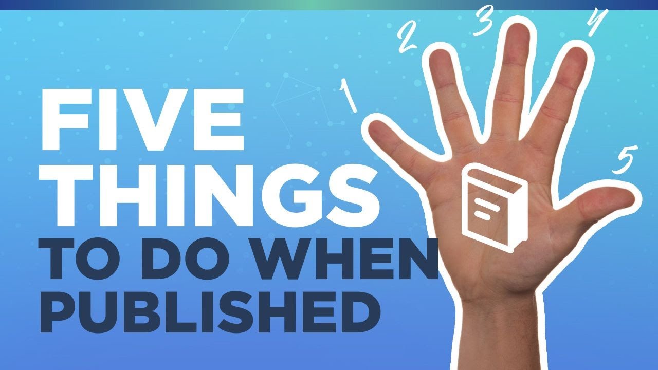 5 Things Every Author Should Do When Their Book Is Published - YouTube