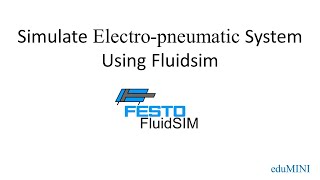 Simulating Electro-Pneumatic system using Fluidsim software