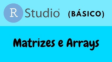 R Básico - Matrizes e Arrays
