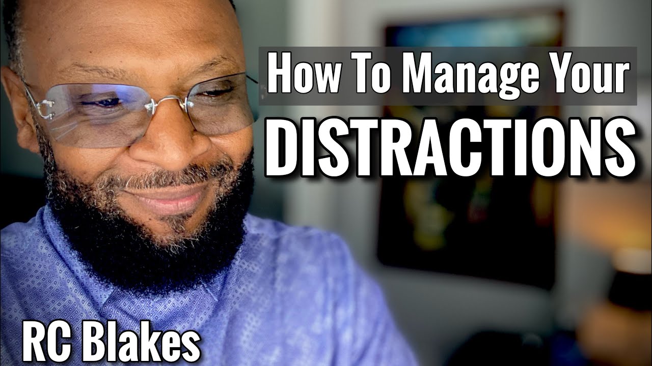 HOW TO MANAGE DISTRACTIONS by RC Blakes - YouTube