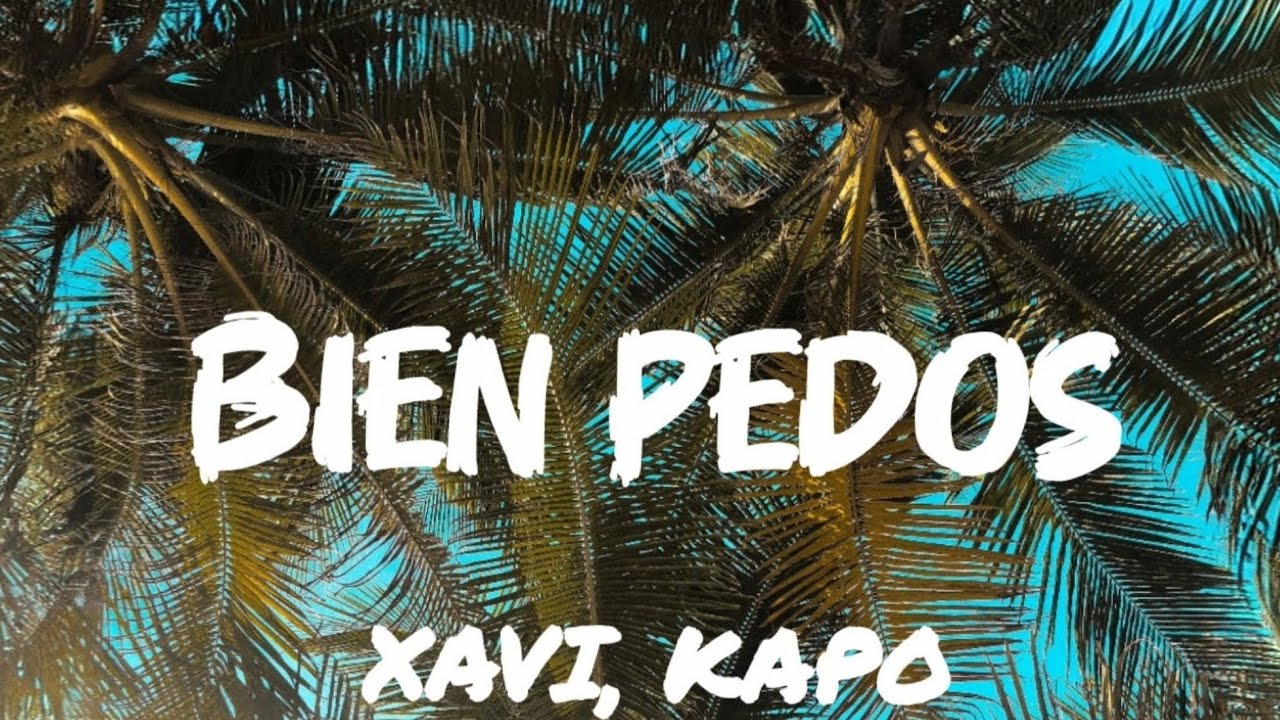 Xavi, Kapo-Bien Pedos (spanish to English lyrics/letra) Xavi, Kapo-Bien Pedos (spanish to English lyrics/letra)