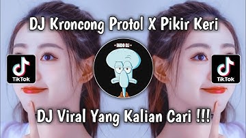 DJ KRONCONG PROTOL X PIKIR KERI MASHUP MENGKANE VIRAL TIK TOK TERBARU 2023