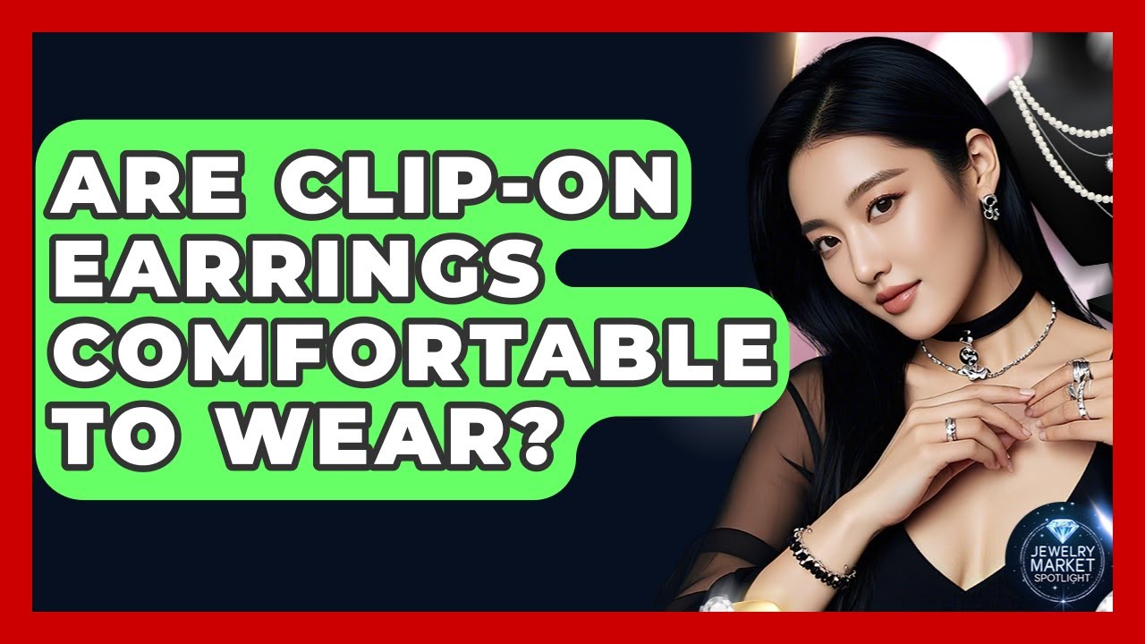Are Clip-on Earrings Comfortable To Wear? - Jewelry Market Spotlight