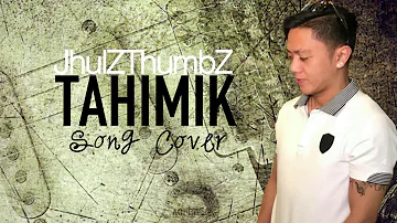 TAHIMIK Cover by JhulZThumbZ