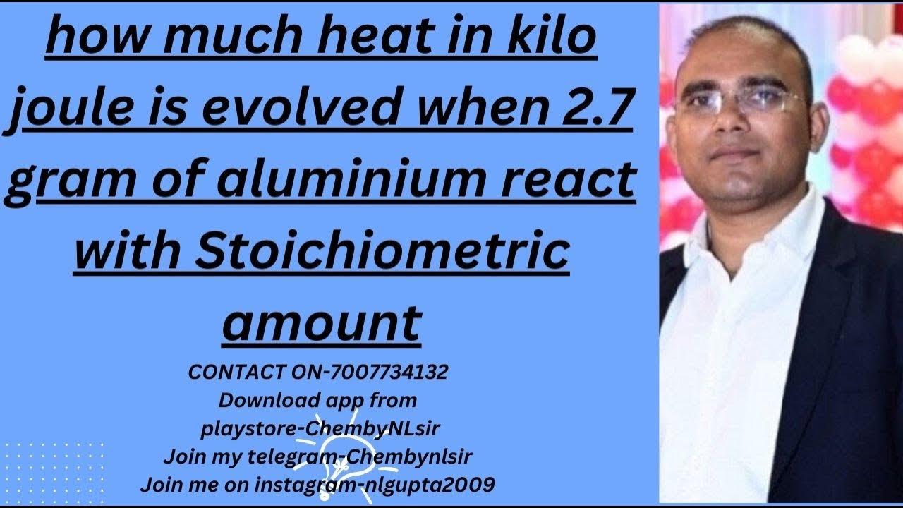 how much heat in kilo joule is evolved when 2.7 gram of aluminium react with Stoichiometric