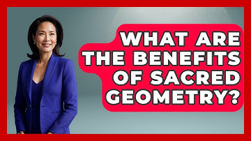 What Are The Benefits Of Sacred Geometry? - Holy Harmonies
