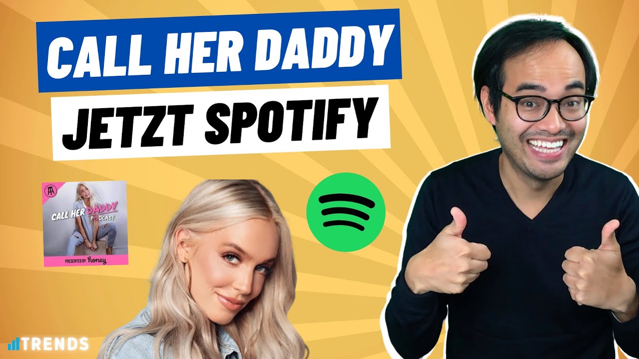 Spotify kauft Call Her Daddy Podcast für 60 Mio. Trends 234 YouTube