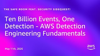 Ten Billion Events, One Detection - AWS Detection Engineering Fundamentals