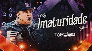 Video thumbnail of "IMATURIDADE - Tarcísio do Acordeon (DVD Meu Sonho)"