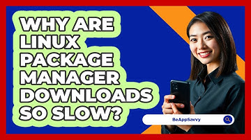 Why Are Linux Package Manager Downloads So Slow? - Be App Savvy