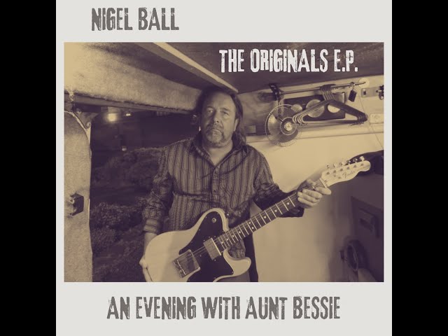 Nigel Ball - An Evening With Aunt Bessie - The Originals E.P.