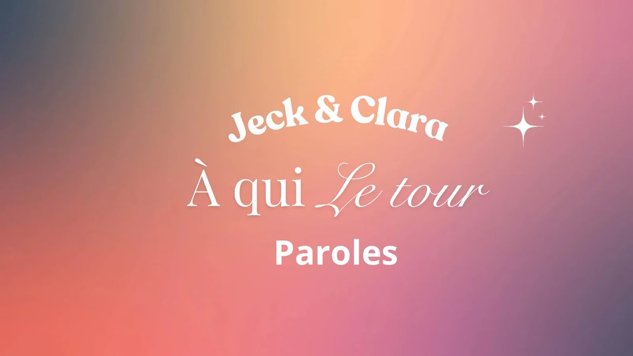 Jeck, Clara  A qui le tour -paroles (Lyrics Video)