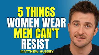 5 Things Women Wear That Men Secretly Can’t Resist | Matthew Hussey Dating Advice