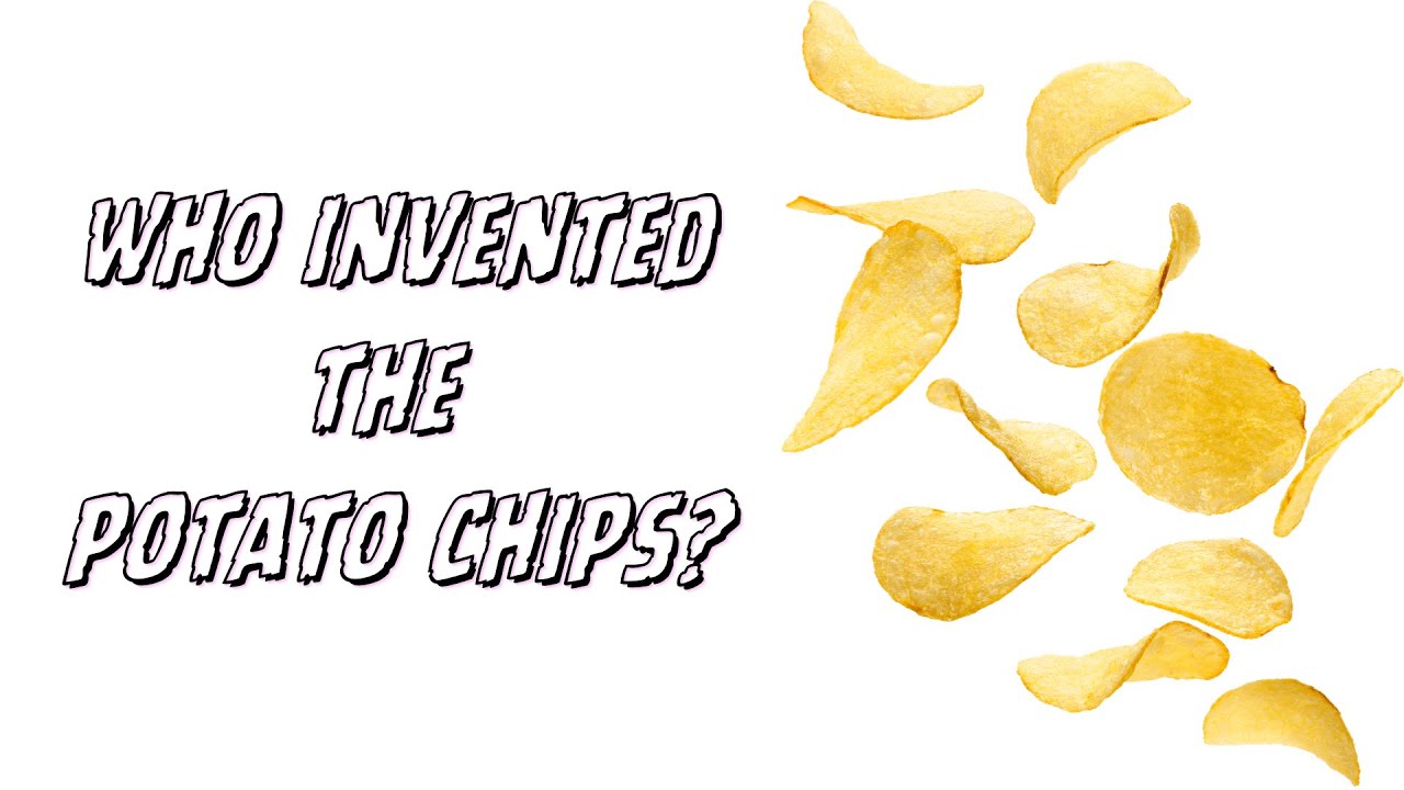 Who Invented the Potato Chips? YouTube