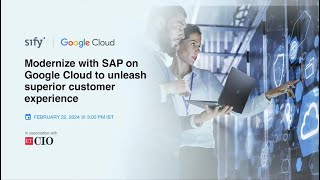 Sify Google Cloud Webinar | Modernize with SAP on GCP to Unleash Superior Customer Experience