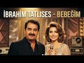 İbrahim Tatlıses Bebeğim Yeni Nesil Cover