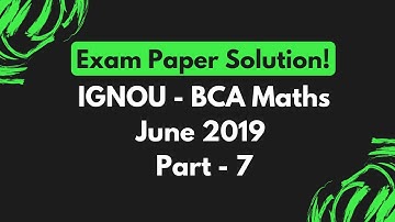 Solution of June 2019 Exam Paper || Part - 7 || IGNOU - BCA Maths (BCS-012) Solved Papers