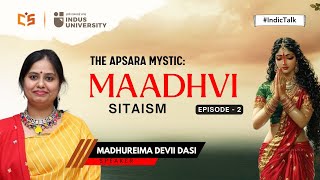 The Apsara Mystic : Maadhavi | Sitaism Ep 2 | Madhureima Devii Dasi #IndicTalks