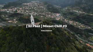 [ 32 phút ] Mixset Việt Chill #3 