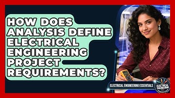 How Does Analysis Define Electrical Engineering Project Requirements?