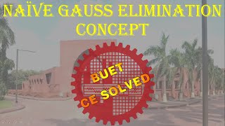 Naive Gauss Elimination Concept || Linear Equations || Numerical Methods || Bangla || BUET CE SOLVED
