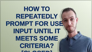 How to repeatedly prompt for user input until it meets some criteria [closed]