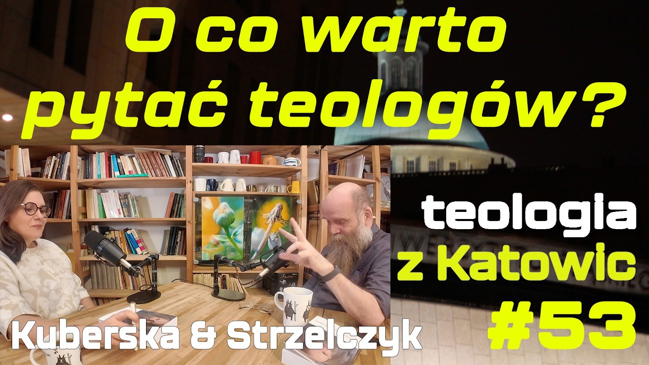 #53 O co warto pytać teologów? (Kuberska & Strzelczyk)