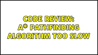 Code Review: A\* pathfinding algorithm too slow (3 Solutions!!)