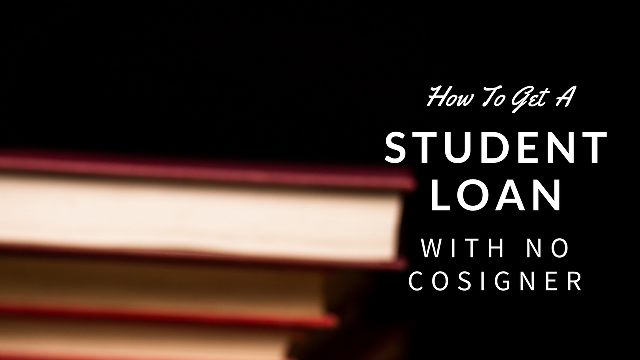 How To Get A Private Student Loan With No Cosigner