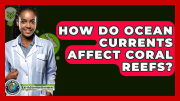 How Do Ocean Currents Affect Coral Reefs? - Earth Science Answers