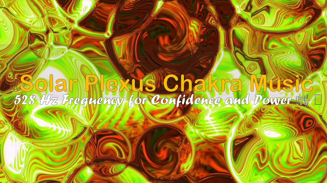 💛 Solar Plexus Chakra Healing Music | 528 Hz Frequency for Confidence ...