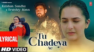 Tu Chadeya Ae (Full Video) With Lyrics | Kulshan Sandhu | Sruishty Mann | Latest Punjabi Songs 2024