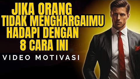 DELAPAN (8) SIKAP MENGHADAPI ORANG YANG TIDAK MENGHARGAI KITA || MOTIVASI DAN INSPIRASI STOIMISME