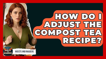 How Do I Adjust The Compost Tea Recipe? - Insects and Invaders