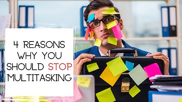 4 Reasons Why You Should STOP MULTITASKING