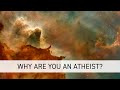 Why Are You An Atheist?