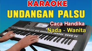 UNDANGAN PALSU - KARAOKE | NADA WANITA || CACA HANDIKA