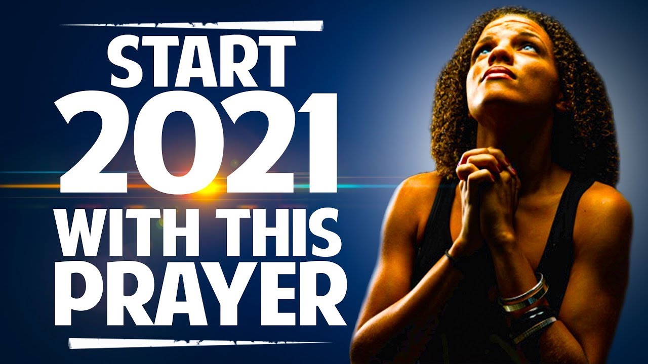 2021 NEW YEAR PRAYER PRAYER TO START THE NEW YEAR YouTube