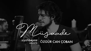 Özgür Can Çoban - Müsaade (SiyahBeyaz Akustik)