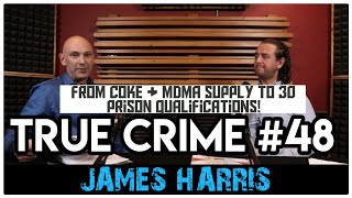 From Incarceration To Inspiration: James Harris | True Crime Podcast 48