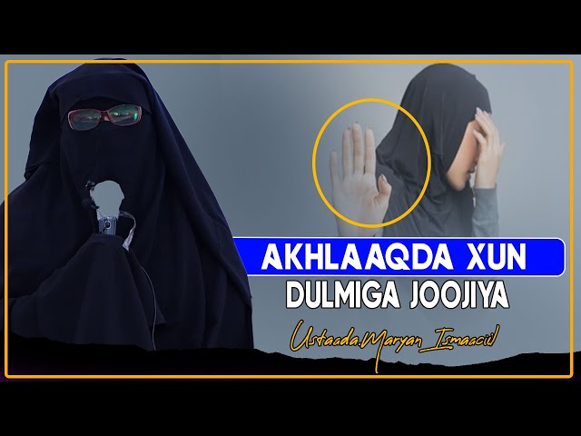 AKHLAAQDA XUN IYO DHIBAATADA LAGA DHAXLO || Ustaada .Maryan Ismaaciil class=