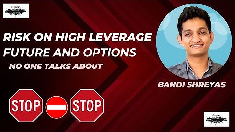 Risk on High Leverage Future and Options | Shreyas Bandi