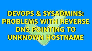 DevOps & SysAdmins: Problems with reverse DNS pointing to unknown hostname