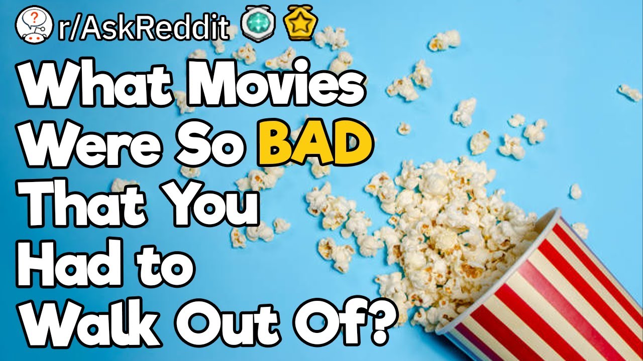What Movies Were So BAD That You Had to Walk Out Of?