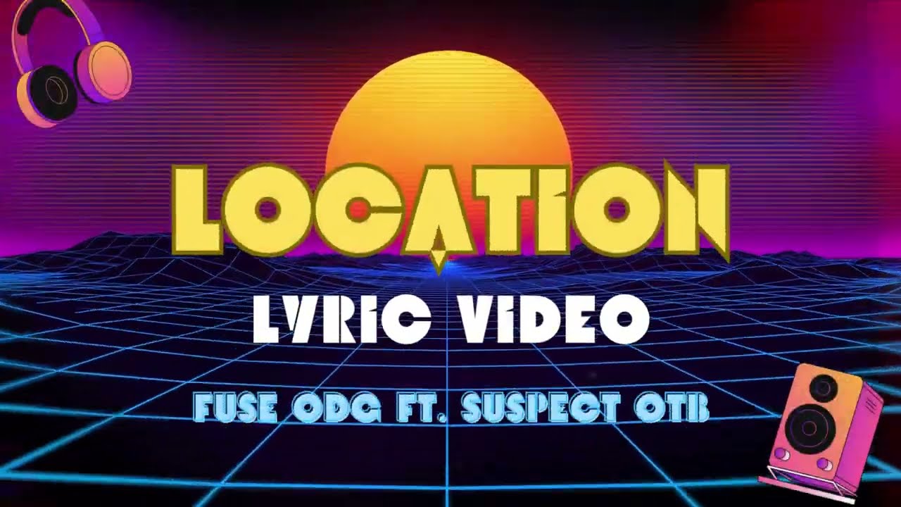 Fuse ODG x Suspect OTB - Location  (Lyric Video)