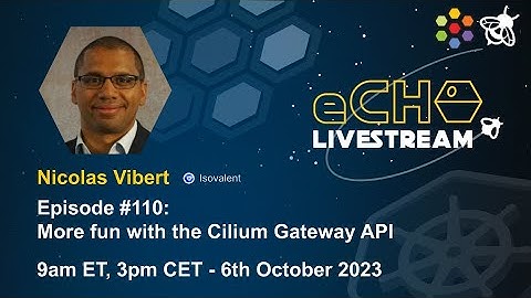 eCHO Episode 110: More fun with the Cilium Gateway API