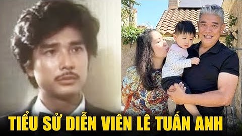 Cuộc đời sự nghiệp diễn viên LÊ TUẤN ANH, và cuộc hôn nhân 30 năm với NSND HỒNG VÂN
